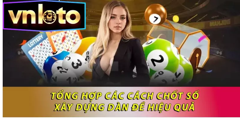 Tổng hợp các cách chốt số, xây dựng dàn đề hiệu quả