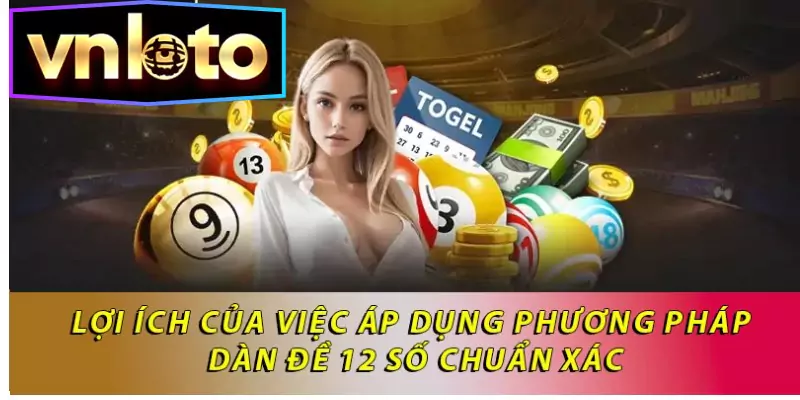 Lợi ích của việc áp dụng phương pháp dàn đề 12 số chuẩn xác