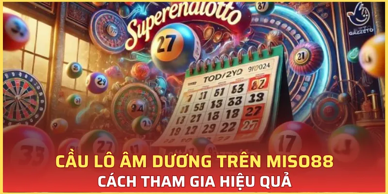 Cầu Lô Âm Dương Tại VNloto Và Cách Đánh Hiệu Quả