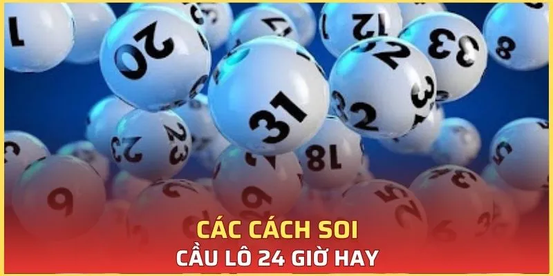 Một số cách bắt cầu lô 24 giờ hay nhất năm 2025