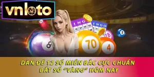 Dàn Đề 12 Số Miền Bắc Và Cách Soi Cầu Hiệu Quả